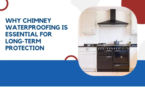 Why Chimney Waterproofing is Essential